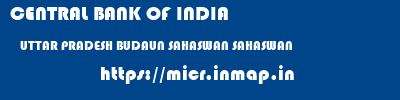 CENTRAL BANK OF INDIA  UTTAR PRADESH BUDAUN SAHASWAN SAHASWAN  micr code